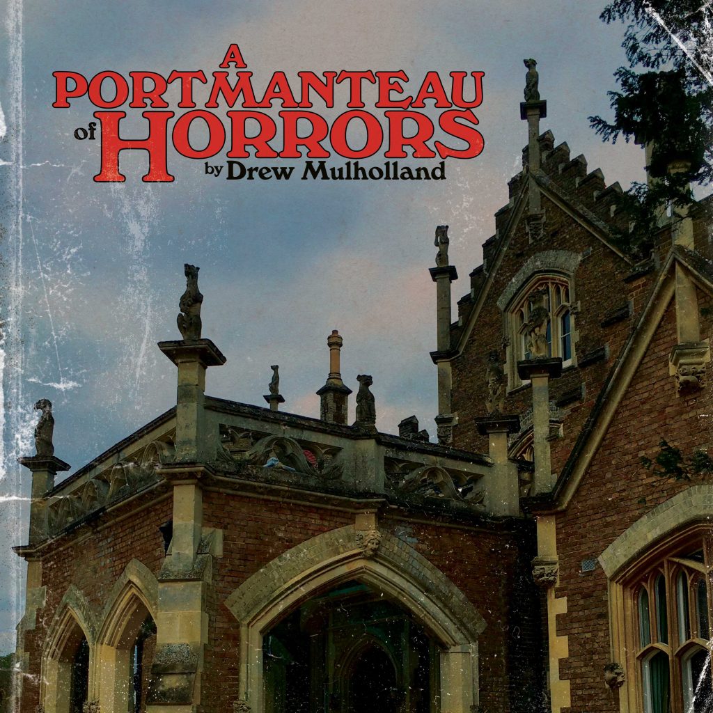 Drew Mulholland-A Portmanteau of Horrors